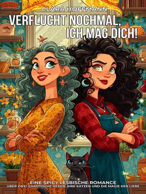 cover image of Verflucht nochmal, ich mag dich! Eine spicy lesbische Romance über zwei chaotische Hexen, ihre Katzen und die Magie der Liebe